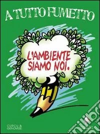 A tutto fumetto. «L'ambiente siamo noi» libro