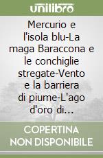 Mercurio e l'isola blu-La maga Baraccona e le conchiglie stregate-Vento e la barriera di piume-L'ago d'oro di Acquachiara-Il mago innamorato libro