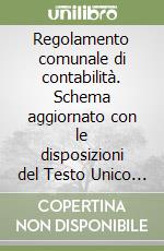 Regolamento comunale di contabilità. Schema aggiornato con le disposizioni del Testo Unico sugli enti locali libro