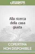 Alla ricerca della casa giusta libro