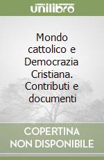 Mondo cattolico e Democrazia Cristiana. Contributi e documenti libro