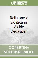 Religione e politica in Alcide Degasperi