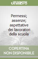 Permessi; assenze; aspettative dei lavoratori della scuola libro