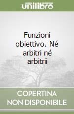 Funzioni obiettivo. Né arbitri né arbitrii libro