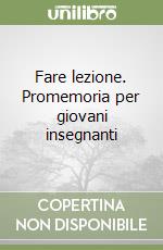 Fare lezione. Promemoria per giovani insegnanti libro