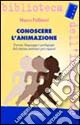 Conoscere l'animazione. Forme, linguaggi e pedagogie del cinema animato per ragazzi