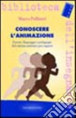 Conoscere l'animazione. Forme, linguaggi e pedagogie del cinema animato per ragazzi libro