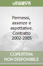 Permessi, assenze e aspettative. Contratto 2002-2005 libro