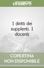 I diritti dei supplenti. I docenti libro