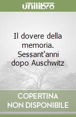 Il dovere della memoria. Sessant'anni dopo Auschwitz libro