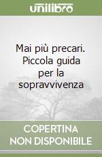 Mai più precari. Piccola guida per la sopravvivenza libro