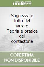 Saggezza e follia del narrare. Teoria e pratica del contastorie libro