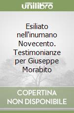 Esiliato nell'inumano Novecento. Testimonianze per Giuseppe Morabito