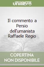 Il commento a Persio dell'umanista Raffaele Regio libro