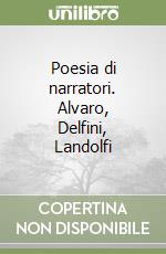 Poesia di narratori. Alvaro, Delfini, Landolfi libro