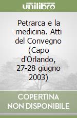 Petrarca e la medicina. Atti del Convegno (Capo d'Orlando, 27-28 giugno 2003) libro