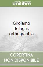 Girolamo Bologni, orthographia