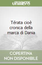 Térata cioè cronica della marca di Dania