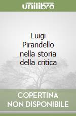 Luigi Pirandello nella storia della critica libro