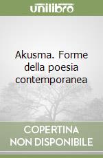 Akusma. Forme della poesia contemporanea libro