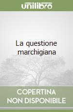 La questione marchigiana libro