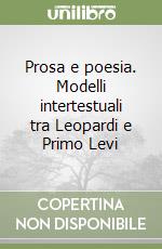 Prosa e poesia. Modelli intertestuali tra Leopardi e Primo Levi