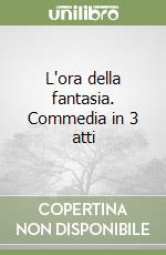 L'ora della fantasia. Commedia in 3 atti libro