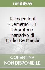 Rileggendo il «Demetrio». Il laboratorio narrativo di Emilio De Marchi libro