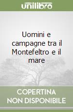 Uomini e campagne tra il Montefeltro e il mare