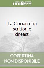 La Ciociaria tra scrittori e cineasti libro