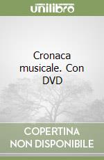 Cronaca musicale. Con DVD libro