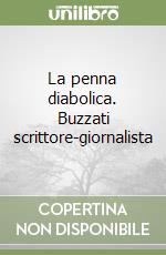 La penna diabolica. Buzzati scrittore-giornalista libro