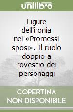 Figure dell'ironia nei «Promessi sposi». Il ruolo doppio a rovescio dei personaggi libro