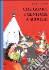 Che guaio, i genitori a scuola! libro