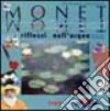 Claude Monet. Riflessi nell'acqua. Ediz. illustrata libro