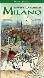 I bambini alla scoperta di Milano. Ediz. illustrata libro