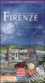 I bambini alla scoperta di Firenze. Ediz. illustrata libro