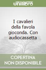 I cavalieri della favola gioconda. Con audiocassetta libro