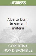 Alberto Burri. Un sacco di materia libro