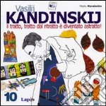 Vasilij Kandinskij. Il tratto, tratto dal ritratto è diventato astratto! Ediz. illustrata libro