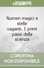 Numeri magici e stelle vaganti. I primi passi della scienza libro