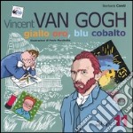 Vincent van Gogh. Giallo oro, blu cobalto. Ediz. illustrata libro