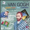 Vincent van Gogh. Giallo oro, blu cobalto. Ediz. illustrata libro di Conti Barbara