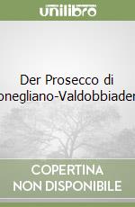 Der Prosecco di Conegliano-Valdobbiadene libro