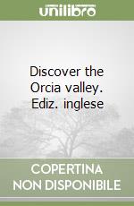 Discover the Orcia valley. Ediz. inglese libro