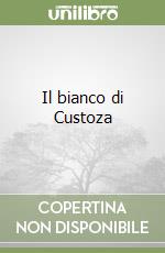 Il bianco di Custoza libro