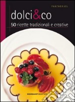 Dolci & Co. 50 ricette tradizionali e creative libro