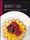 Dolci & Co. 50 ricette tradizionali e creative libro