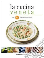 La cucina veneta con 64 ricette del territorio libro