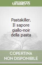 Pastakiller. Il sapore giallo-noir della pasta libro